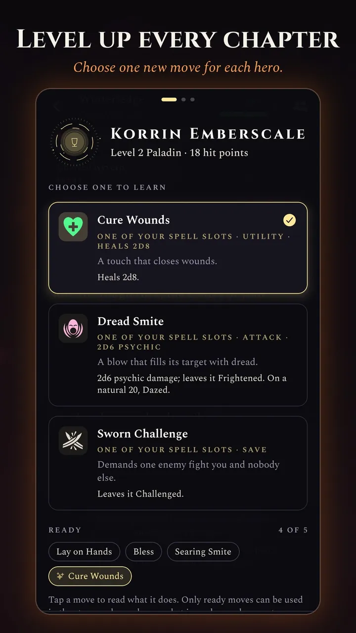 Level up every chapter. Korrin, a level 2 paladin, chooses one new move: Cure Wounds, Dread Smite or Sworn Challenge.